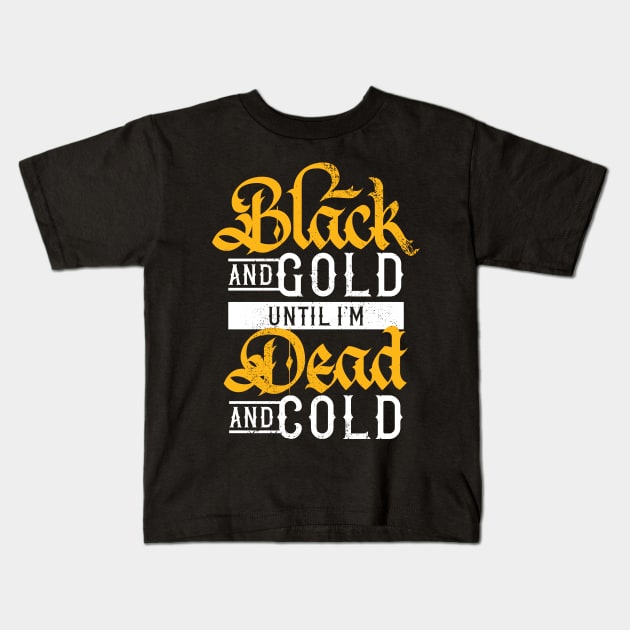 Black and Gold Until I'm Dead and Cold Kids T-Shirt by polliadesign